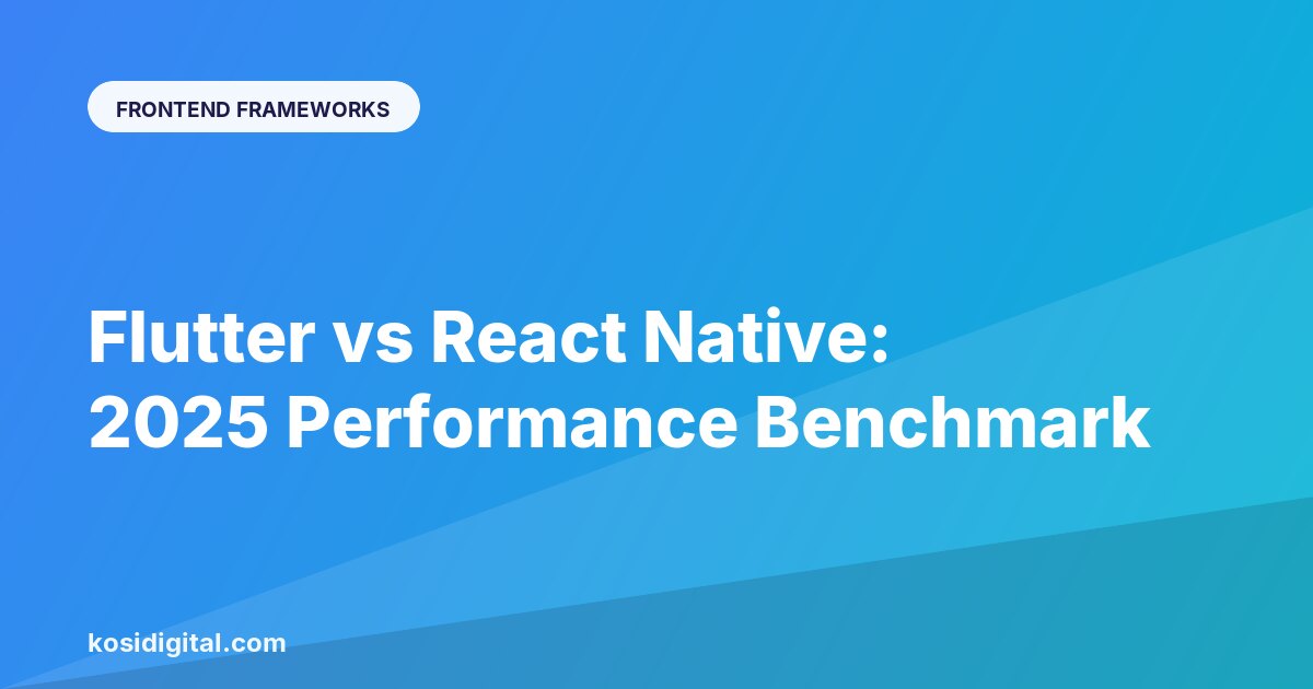 Flutter vs React Native: 2025 Performance Benchmark