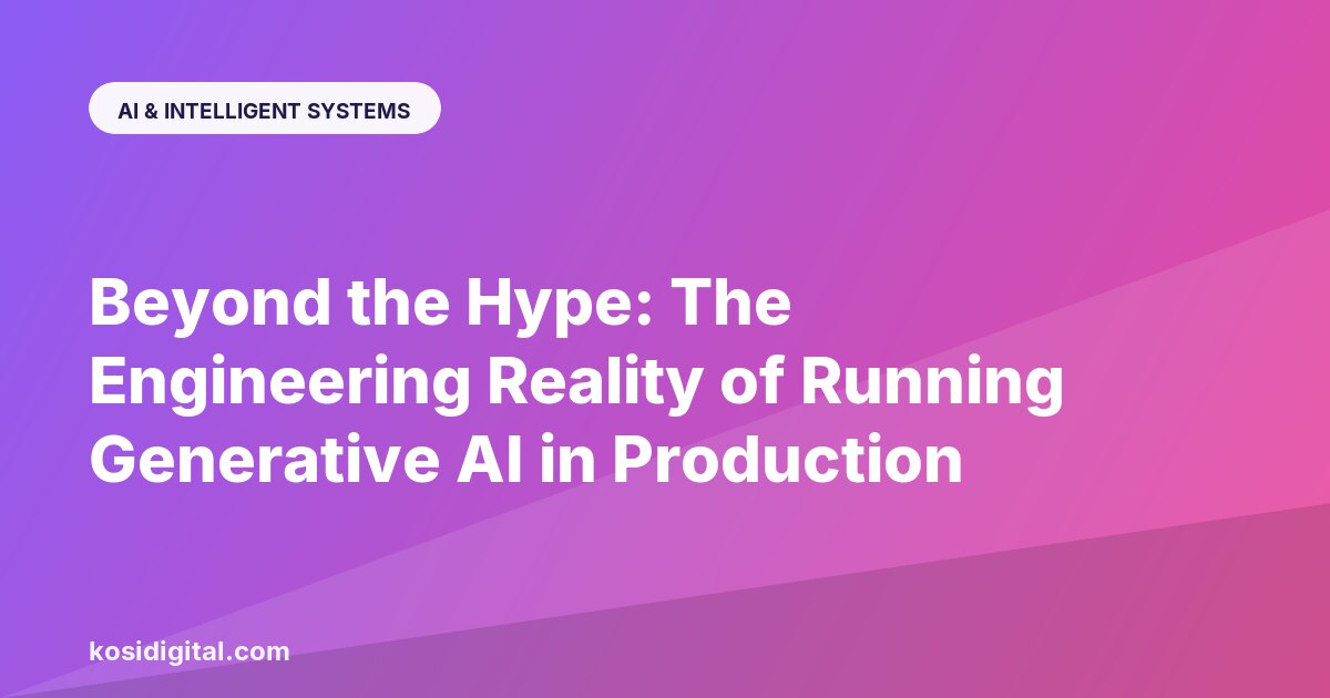 Beyond the Hype: The Engineering Reality of Running Generative AI in Production