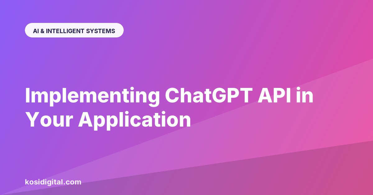Implementing ChatGPT API in Your Application