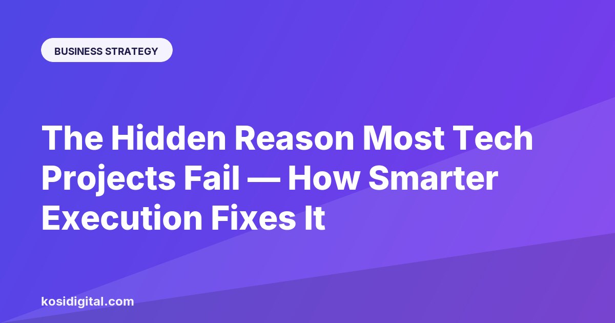 The Hidden Reason Most Tech Projects Fail — How Smarter Execution Fixes It