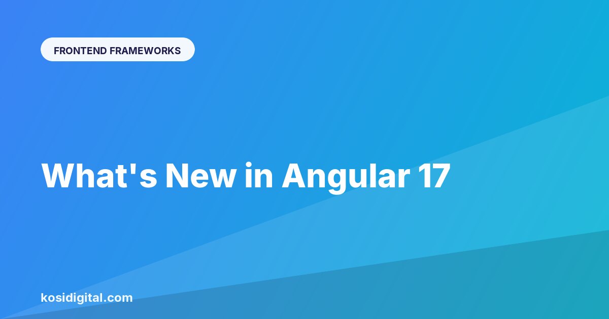 What's New in Angular 17