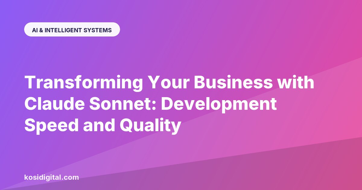 Transforming Your Business with Claude Sonnet: Development Speed and Quality