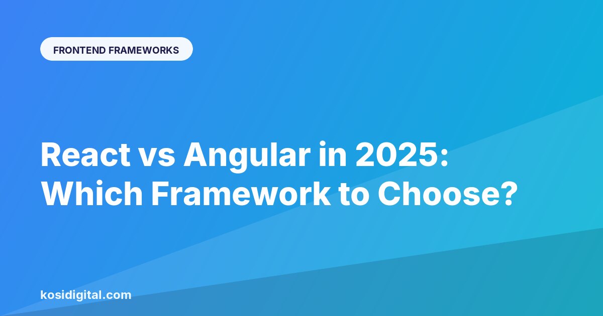 React vs Angular in 2025: Which Framework to Choose?