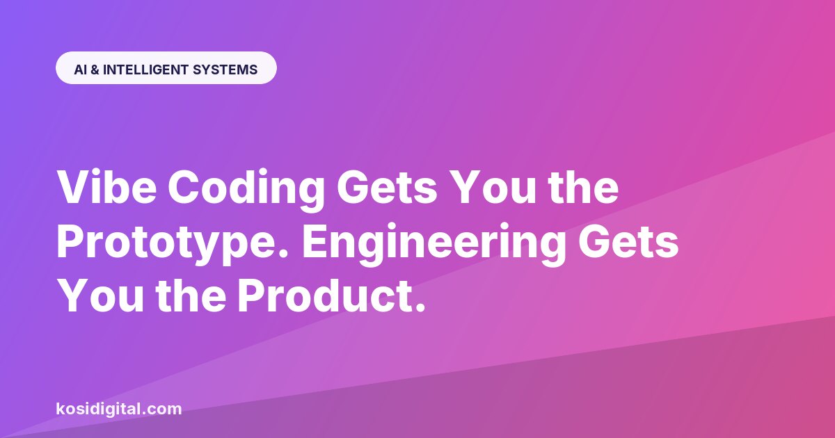 Vibe Coding Gets You the Prototype. Engineering Gets You the Product.