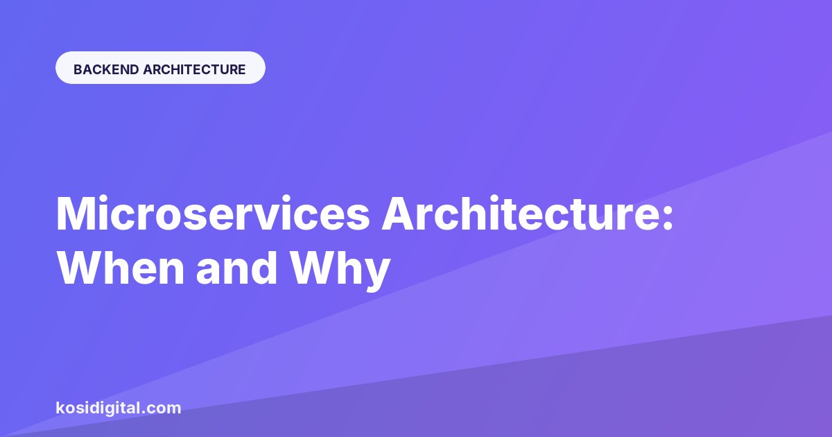 Microservices Architecture: When and Why