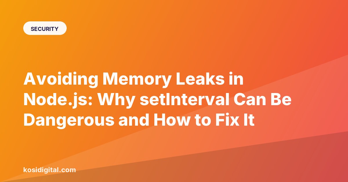Avoiding Memory Leaks in Node.js: Why setInterval Can Be Dangerous and How to Fix It