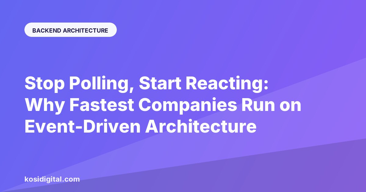 Stop Polling, Start Reacting: Why Fastest Companies Run on Event-Driven Architecture